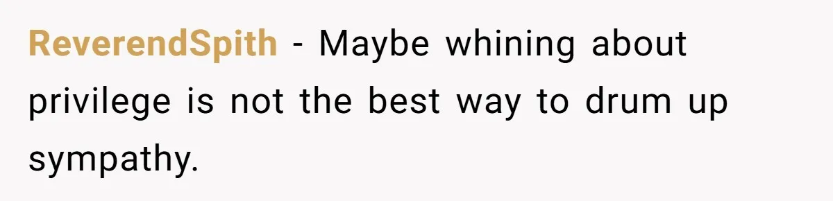 ReverendSpith − Maybe whining about privilege is not the best way to drum up sympathy.