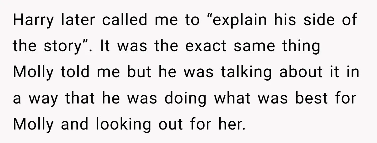 Harry later called me to “explain his side of the story”. It was the exact same thing Molly told me but he was talking about it in a way that...