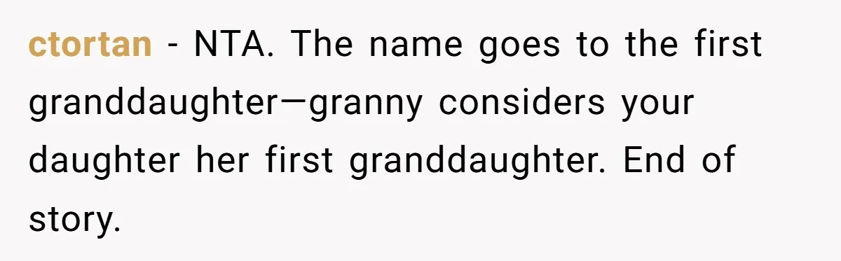 ctortan − NTA. The name goes to the first granddaughter—granny considers your daughter her first granddaughter. End of story.