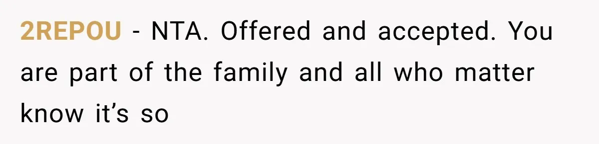 2REPOU − NTA. Offered and accepted. You are part of the family and all who matter know it’s so