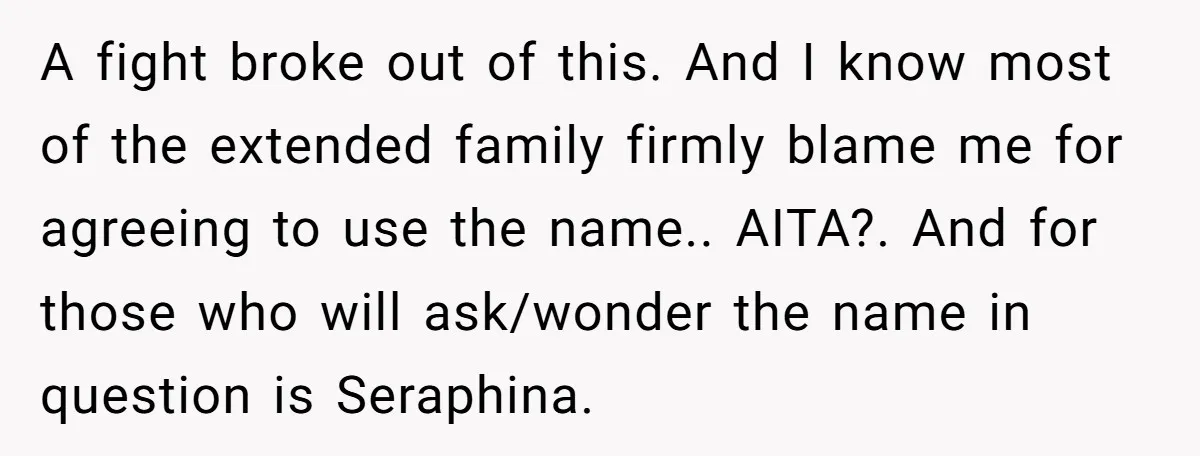 A fight broke out of this. And I know most of the extended family firmly blame me for agreeing to use the name.. AITA?. And for those who will ask/wonder...