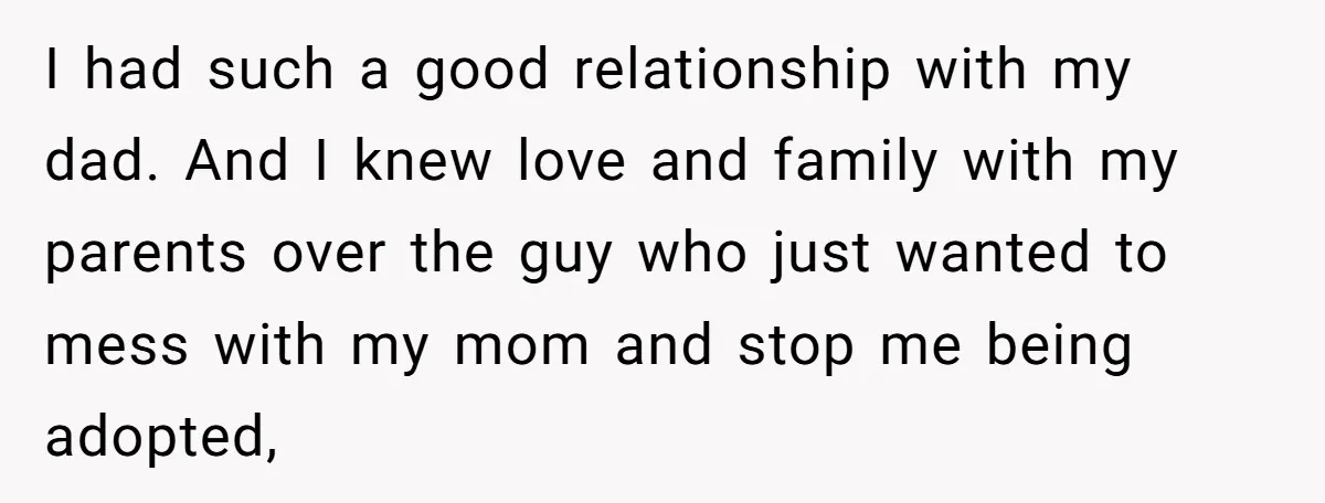 I had such a good relationship with my dad. And I knew love and family with my parents over the guy who just wanted to mess with my mom and...