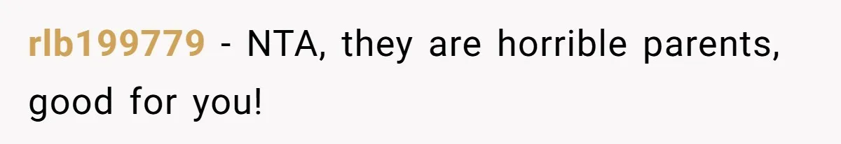 rlb199779 − NTA, they are horrible parents, good for you!