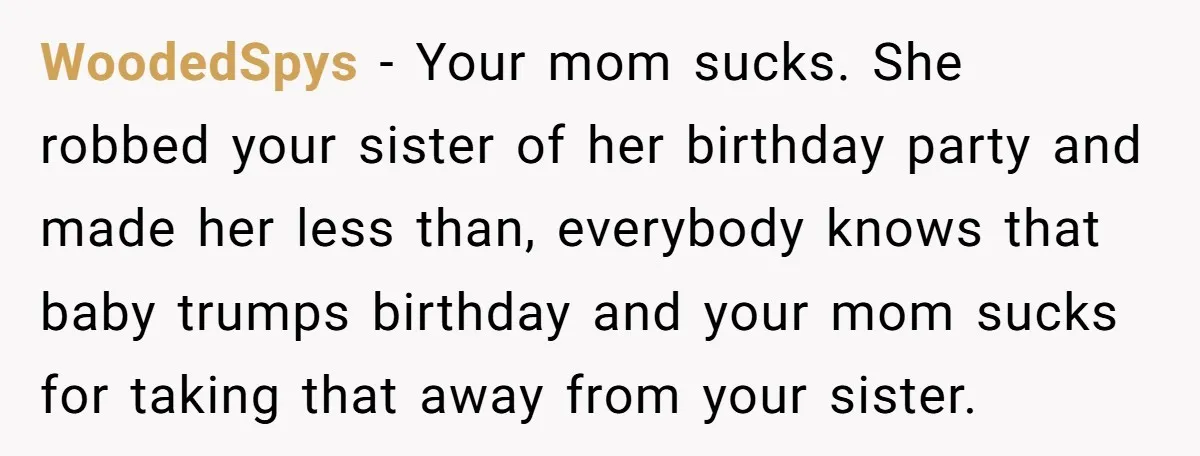 WoodedSpys − Your mom sucks. She robbed your sister of her birthday party and made her less than, everybody knows that baby trumps birthday and your mom sucks for taking...