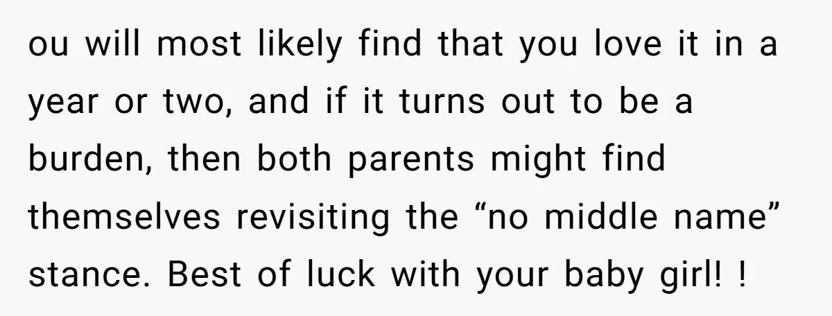 ou will most likely find that you love it in a year or two, and if it turns out to be a burden, then both parents might find themselves revisiting...