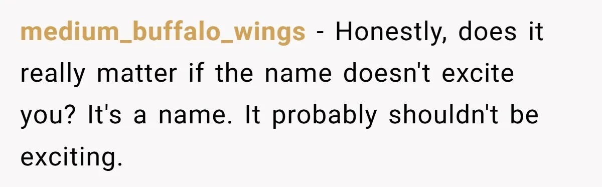 medium_buffalo_wings − Honestly, does it really matter if the name doesn't excite you? It's a name. It probably shouldn't be exciting.