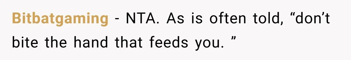 Bitbatgaming − NTA. As is often told, “don’t bite the hand that feeds you. ”