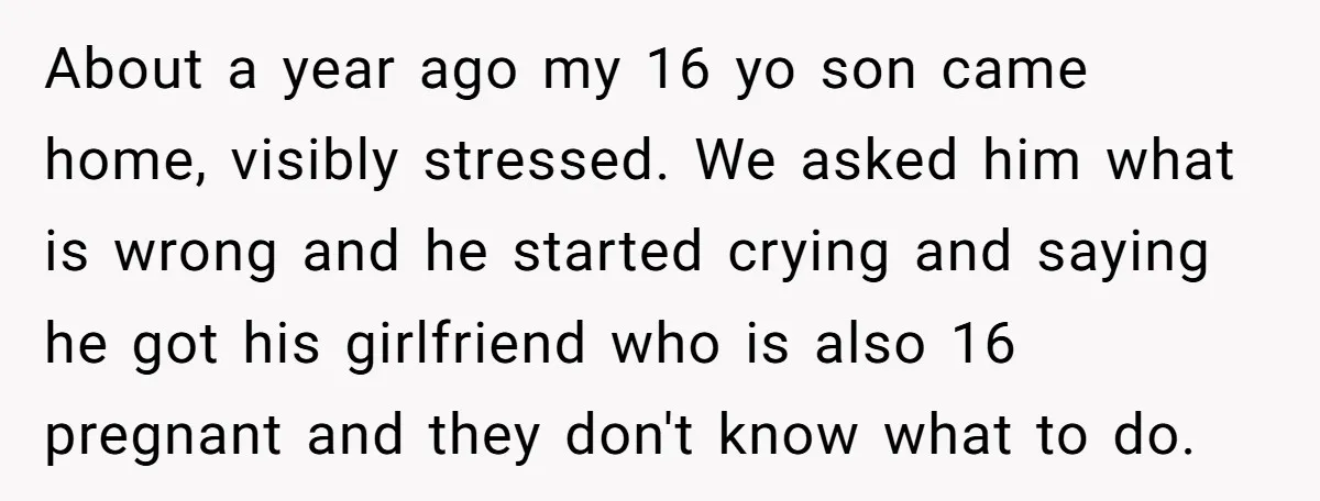 About a year ago my 16 yo son came home, visibly stressed. We asked him what is wrong and he started crying and saying he got his girlfriend who is...