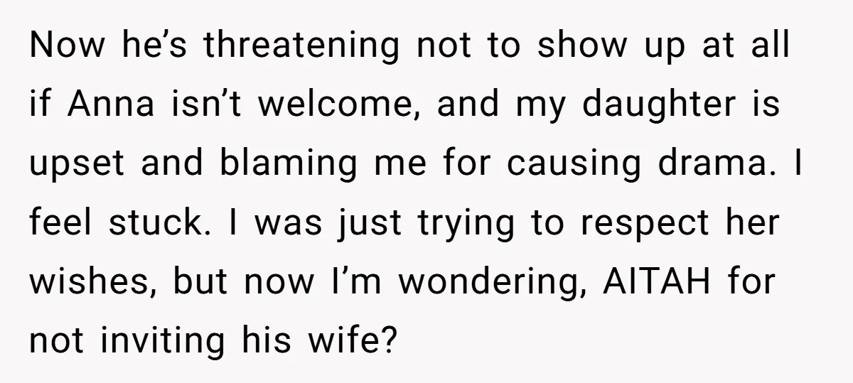 Now he’s threatening not to show up at all if Anna isn’t welcome, and my daughter is upset and blaming me for causing drama. I feel stuck. I was just...
