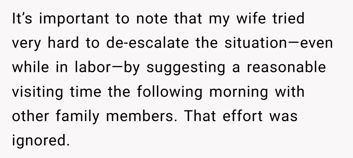 It’s important to note that my wife tried very hard to de-escalate the situation—even while in labor—by suggesting a reasonable visiting time the following morning with other family members. That...