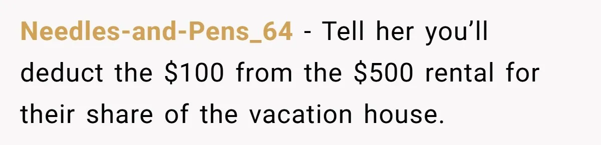 Needles-and-Pens_64 − Tell her you’ll deduct the $100 from the $500 rental for their share of the vacation house.