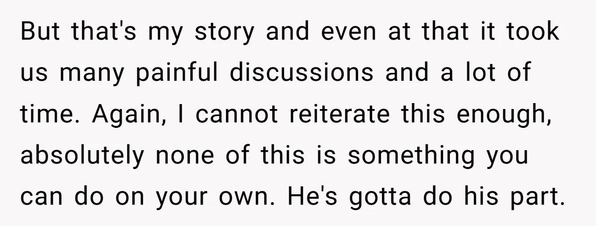But that's my story and even at that it took us many painful discussions and a lot of time. Again, I cannot reiterate this enough, absolutely none of this is...