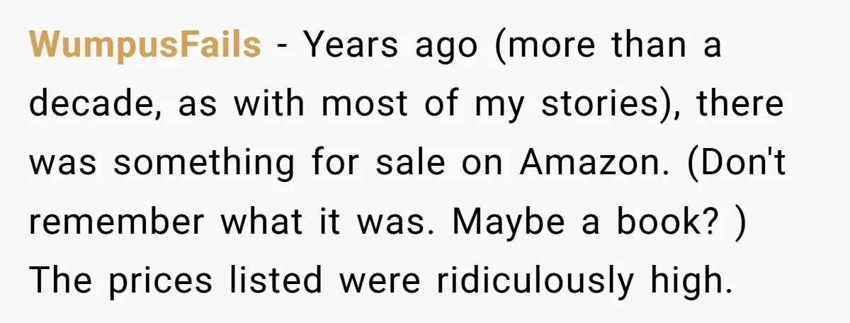 WumpusFails − Years ago (more than a decade, as with most of my stories), there was something for sale on Amazon. (Don't remember what it was. Maybe a book? )...