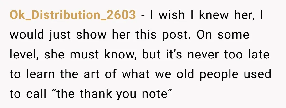 Ok_Distribution_2603 − I wish I knew her, I would just show her this post. On some level, she must know, but it’s never too late to learn the art of...