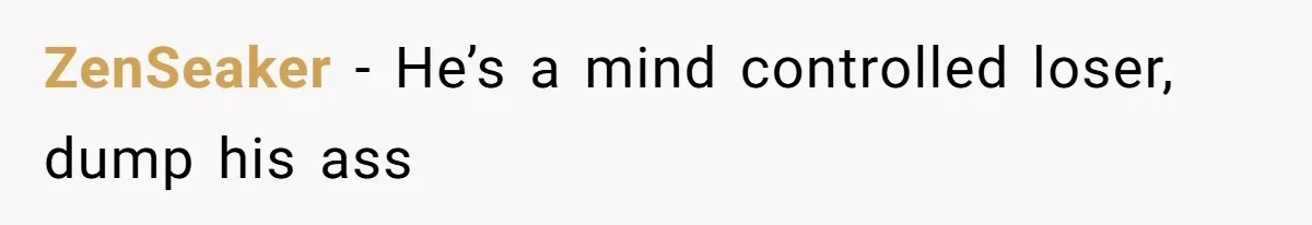 ZenSeaker − He’s a mind controlled loser, dump his ass