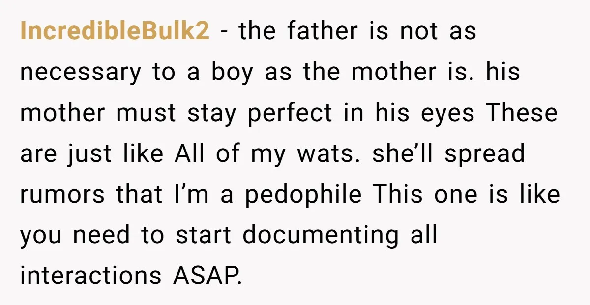IncredibleBulk2 − the father is not as necessary to a boy as the mother is. his mother must stay perfect in his eyes These are just like All of my...
