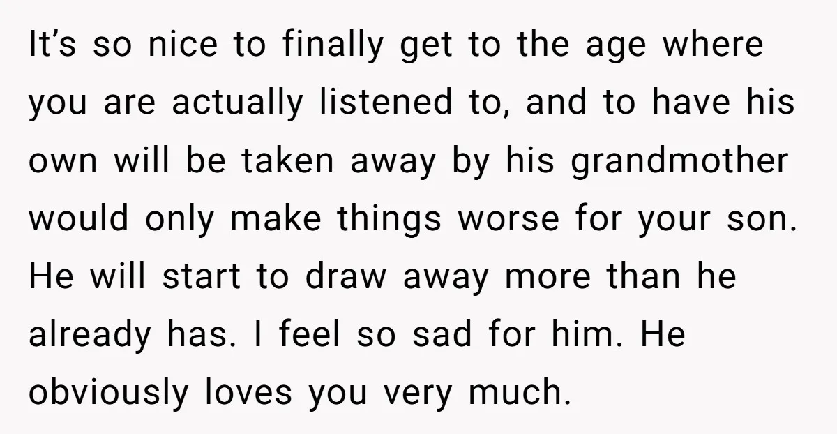 It’s so nice to finally get to the age where you are actually listened to, and to have his own will be taken away by his grandmother would only make...