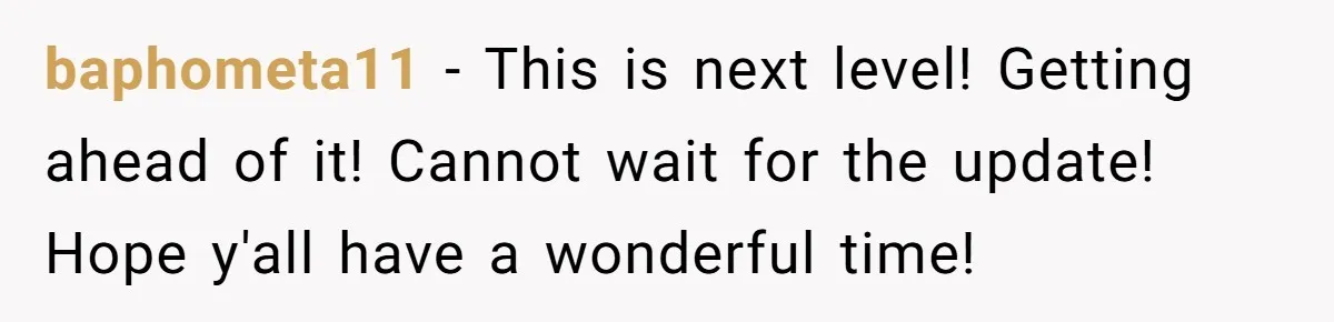 baphometa11 − This is next level! Getting ahead of it! Cannot wait for the update! Hope y'all have a wonderful time!