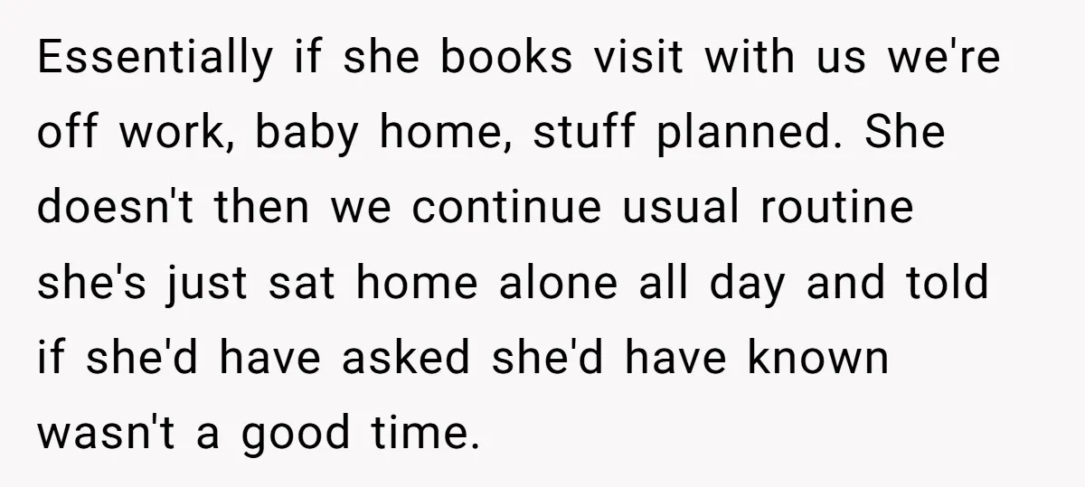 Essentially if she books visit with us we're off work, baby home, stuff planned. She doesn't then we continue usual routine she's just sat home alone all day and told...