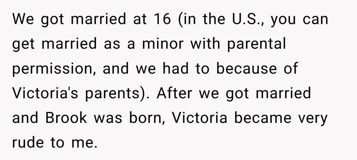 We got married at 16 (in the U.S., you can get married as a minor with parental permission, and we had to because of Victoria's parents). After we got married...