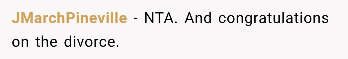 JMarchPineville − NTA. And congratulations on the divorce.