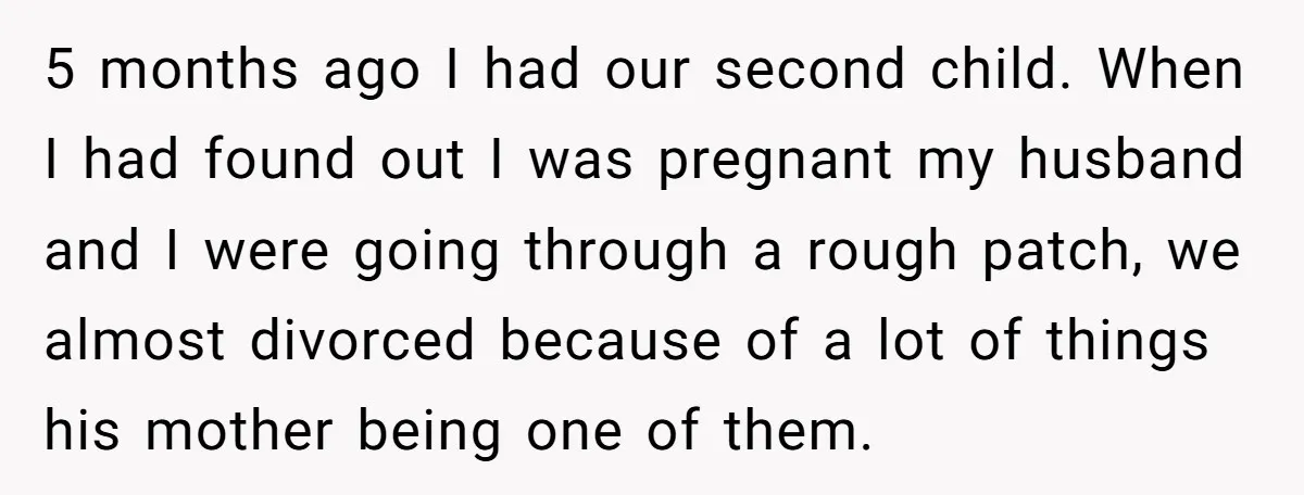 5 months ago I had our second child. When I had found out I was pregnant my husband and I were going through a rough patch, we almost divorced because...
