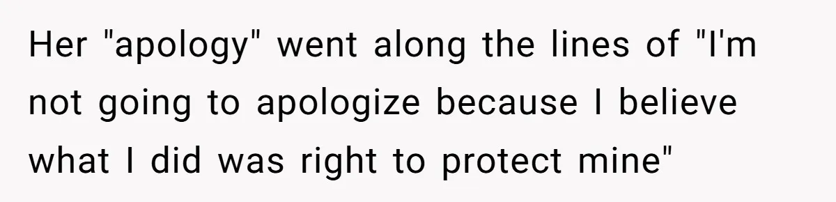 Her "apology" went along the lines of "I'm not going to apologize because I believe what I did was right to protect mine"