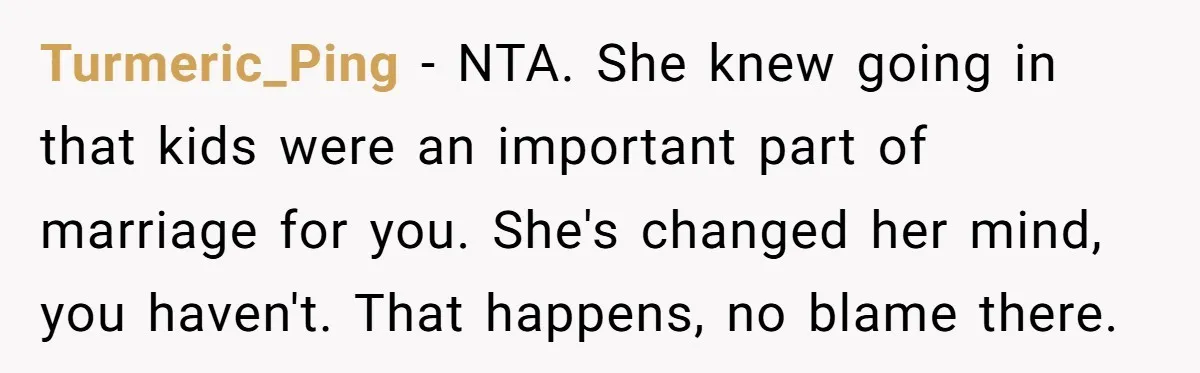 Turmeric_Ping − NTA. She knew going in that kids were an important part of marriage for you. She's changed her mind, you haven't. That happens, no blame there.