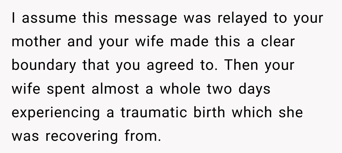 I assume this message was relayed to your mother and your wife made this a clear boundary that you agreed to. Then your wife spent almost a whole two days...