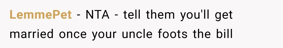 LemmePet − NTA - tell them you'll get married once your uncle foots the bill