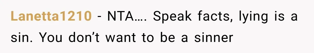Lanetta1210 − NTA…. Speak facts, lying is a sin. You don’t want to be a sinner