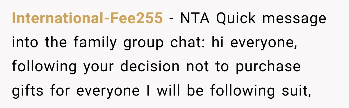 International-Fee255 − NTA Quick message into the family group chat: hi everyone, following your decision not to purchase gifts for everyone I will be following suit,