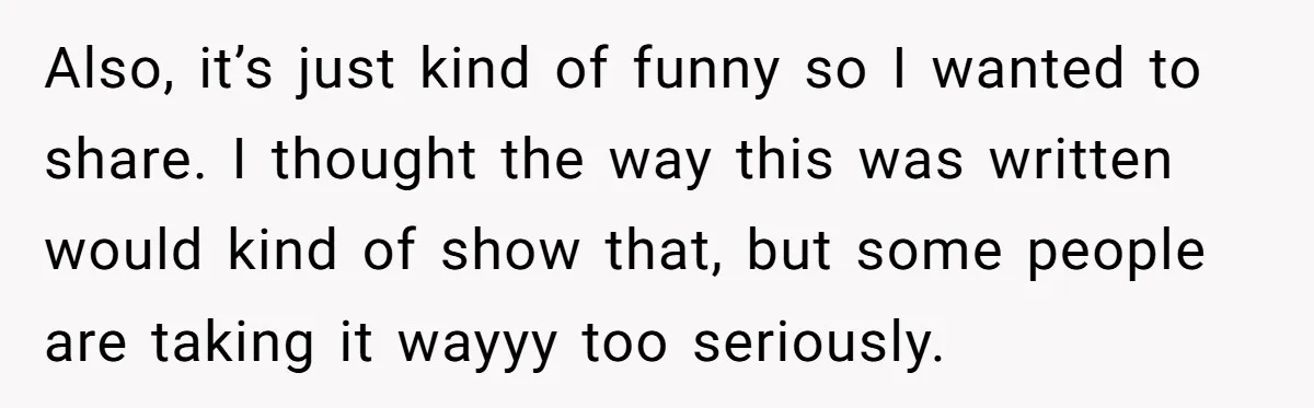 Also, it’s just kind of funny so I wanted to share. I thought the way this was written would kind of show that, but some people are taking it wayyy...
