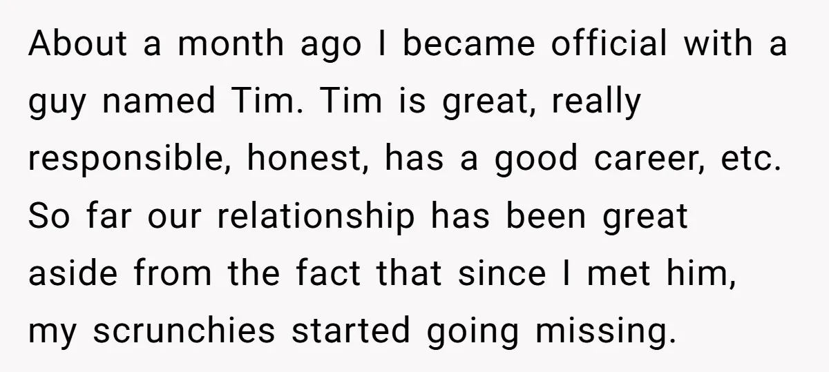 About a month ago I became official with a guy named Tim. Tim is great, really responsible, honest, has a good career, etc. So far our relationship has been great...