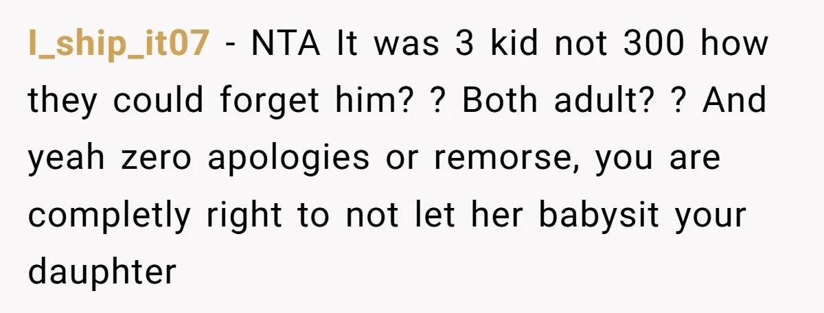 I_ship_it07 − NTA It was 3 kid not 300 how they could forget him? ? Both adult? ? And yeah zero apologies or remorse, you are completly right to not...