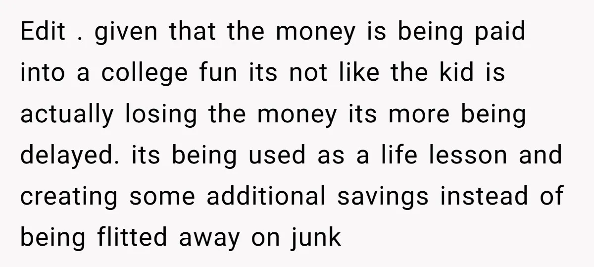 Edit . given that the money is being paid into a college fun its not like the kid is actually losing the money its more being delayed. its being used...