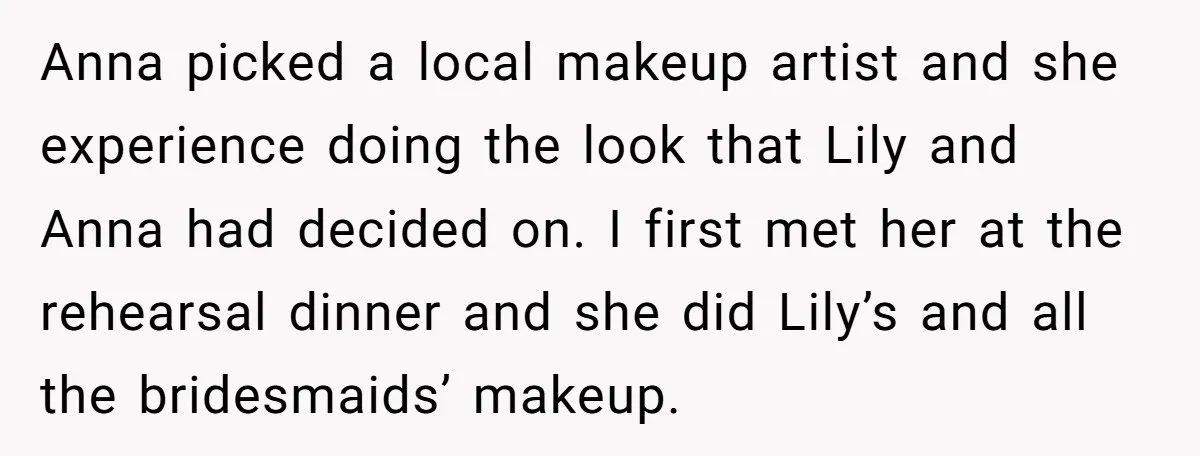 Anna picked a local makeup artist and she experience doing the look that Lily and Anna had decided on. I first met her at the rehearsal dinner and she did...
