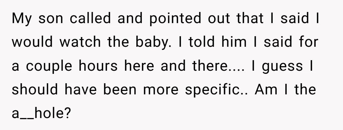 My son called and pointed out that I said I would watch the baby. I told him I said for a couple hours here and there.... I guess I should...