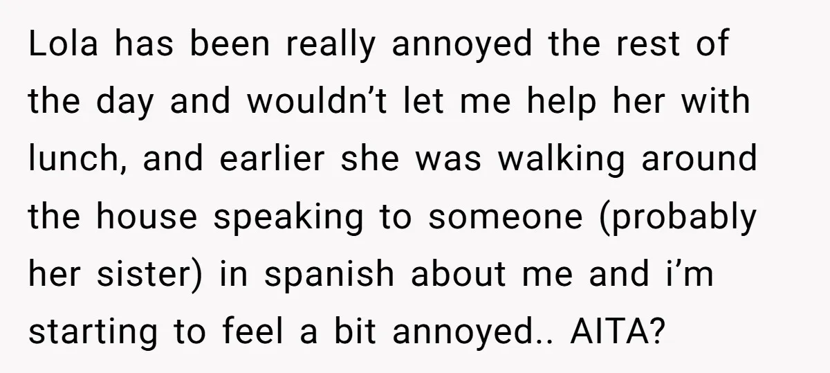Lola has been really annoyed the rest of the day and wouldn’t let me help her with lunch, and earlier she was walking around the house speaking to someone (probably...
