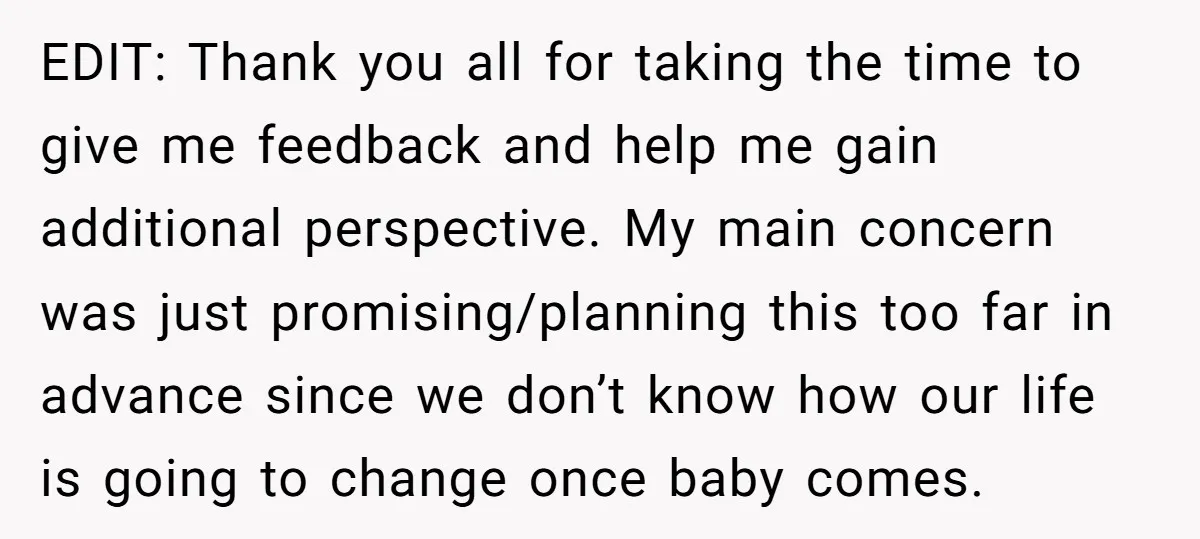 EDIT: Thank you all for taking the time to give me feedback and help me gain additional perspective. My main concern was just promising/planning this too far in advance since...