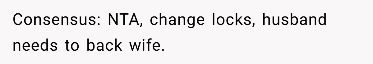 Consensus: NTA, change locks, husband needs to back wife.