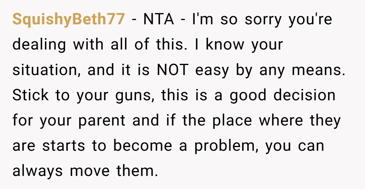 SquishyBeth77 − NTA - I'm so sorry you're dealing with all of this. I know your situation, and it is NOT easy by any means. Stick to your guns, this...