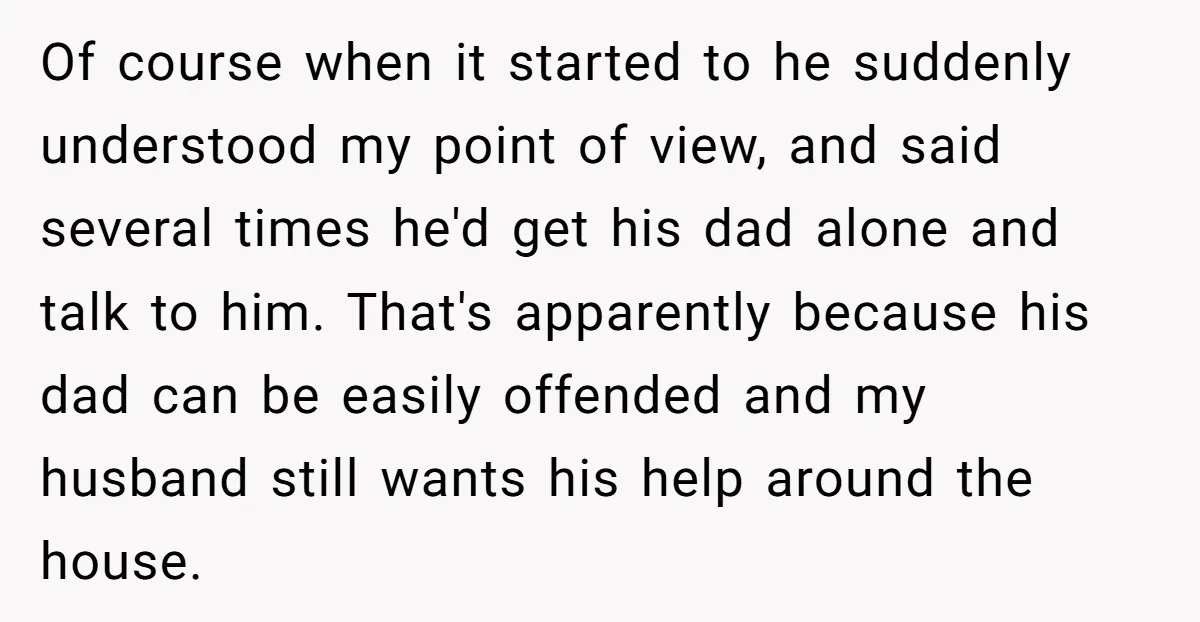 Of course when it started to he suddenly understood my point of view, and said several times he'd get his dad alone and talk to him. That's apparently because his...