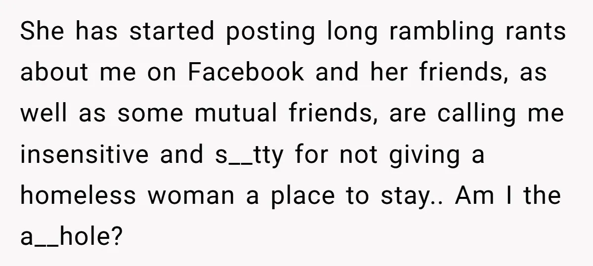 She has started posting long rambling rants about me on Facebook and her friends, as well as some mutual friends, are calling me insensitive and s__tty for not giving a...