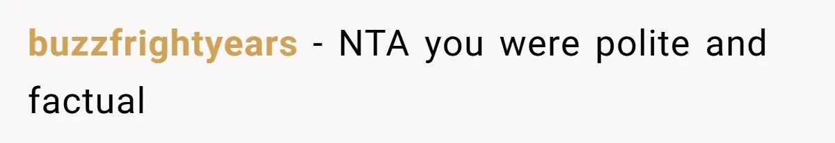 buzzfrightyears − NTA you were polite and factual