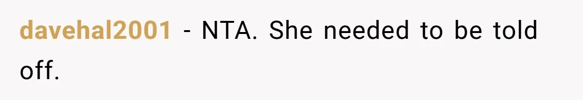 davehal2001 − NTA. She needed to be told off.