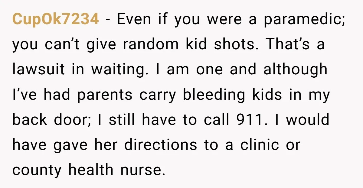 CupOk7234 − Even if you were a paramedic; you can’t give random kid shots. That’s a lawsuit in waiting. I am one and although I’ve had parents carry bleeding kids...