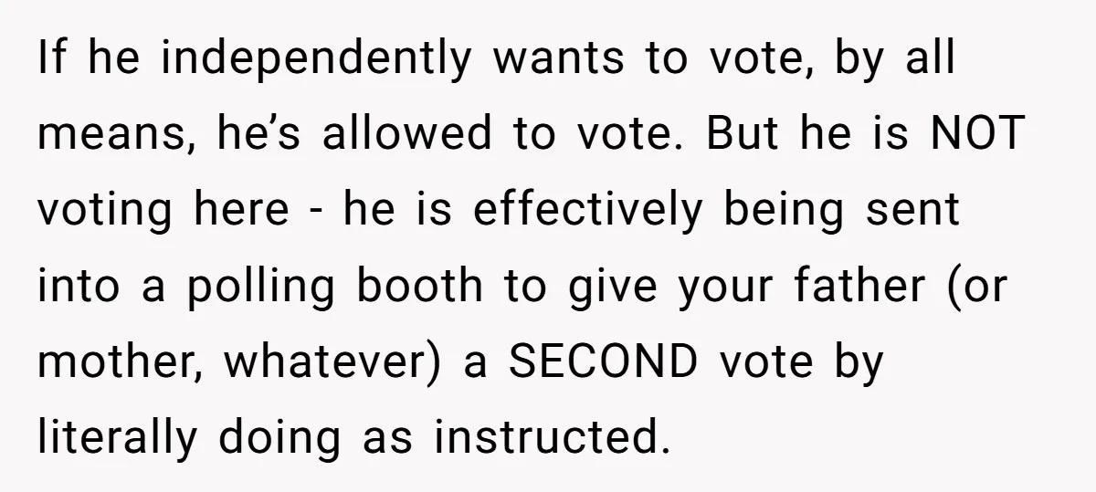 If he independently wants to vote, by all means, he’s allowed to vote. But he is NOT voting here - he is effectively being sent into a polling booth to...