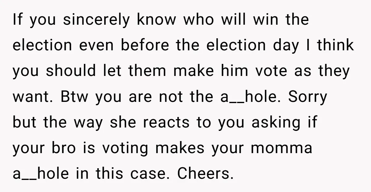 If you sincerely know who will win the election even before the election day I think you should let them make him vote as they want. Btw you are not...