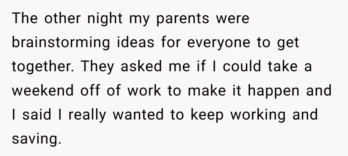 The other night my parents were brainstorming ideas for everyone to get together. They asked me if I could take a weekend off of work to make it happen and...